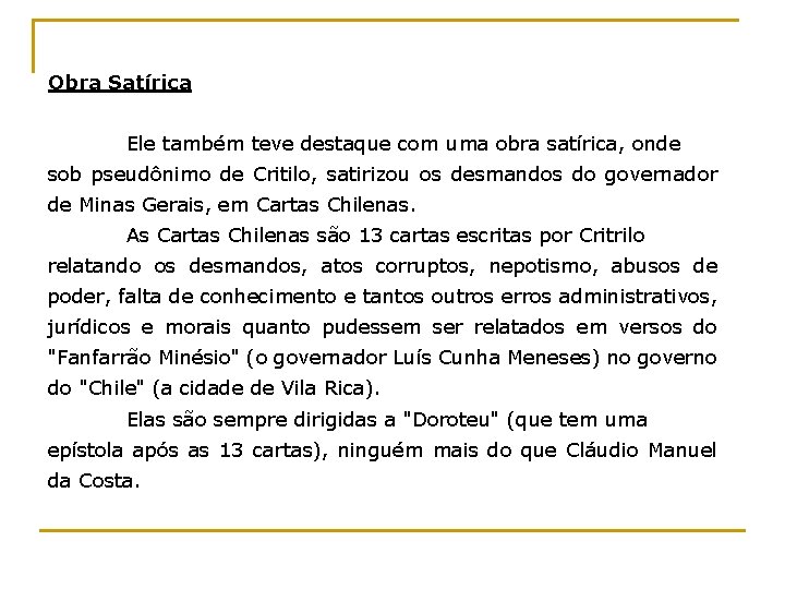 Obra Satírica Ele também teve destaque com uma obra satírica, onde sob pseudônimo de