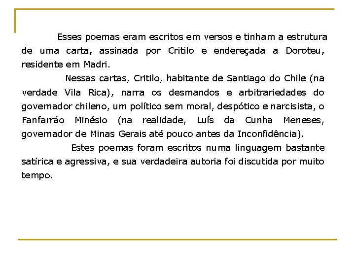 Esses poemas eram escritos em versos e tinham a estrutura de uma carta, assinada