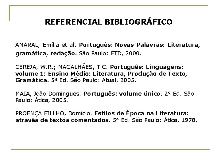 REFERENCIAL BIBLIOGRÁFICO AMARAL, Emília et al. Português: Novas Palavras: Literatura, gramática, redação. São Paulo: