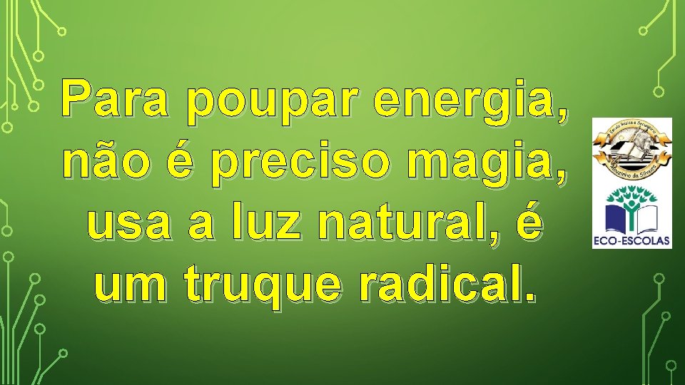 Para poupar energia, não é preciso magia, usa a luz natural, é um truque