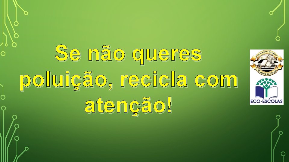 Se não queres poluição, recicla com atenção! 