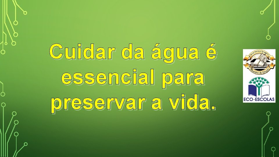 Cuidar da água é essencial para preservar a vida. 