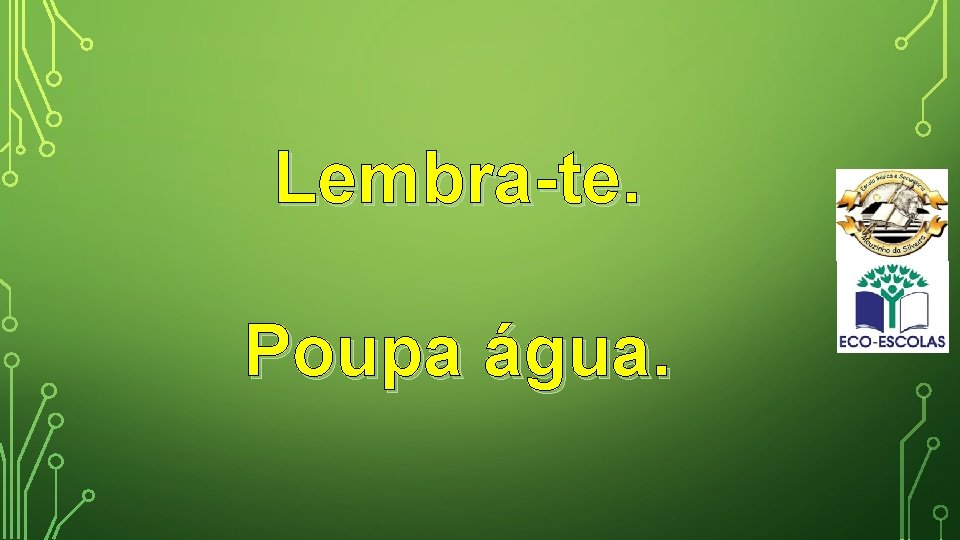 Lembra-te. Poupa água. 