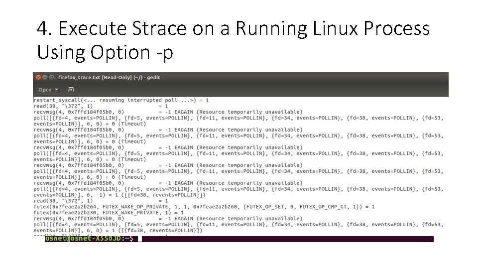 4. Execute Strace on a Running Linux Process Using Option -p • You could