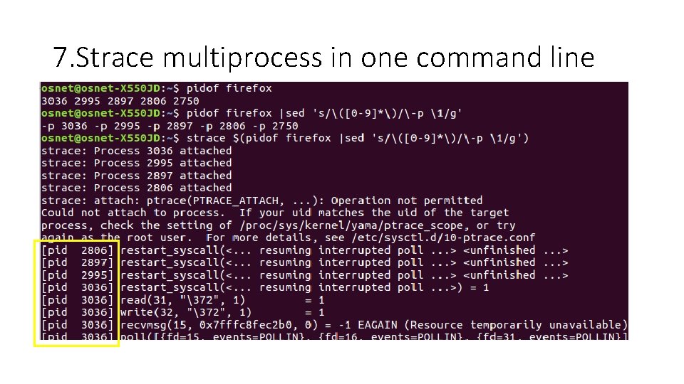 7. Strace multiprocess in one command line • Observe the output of pidof $