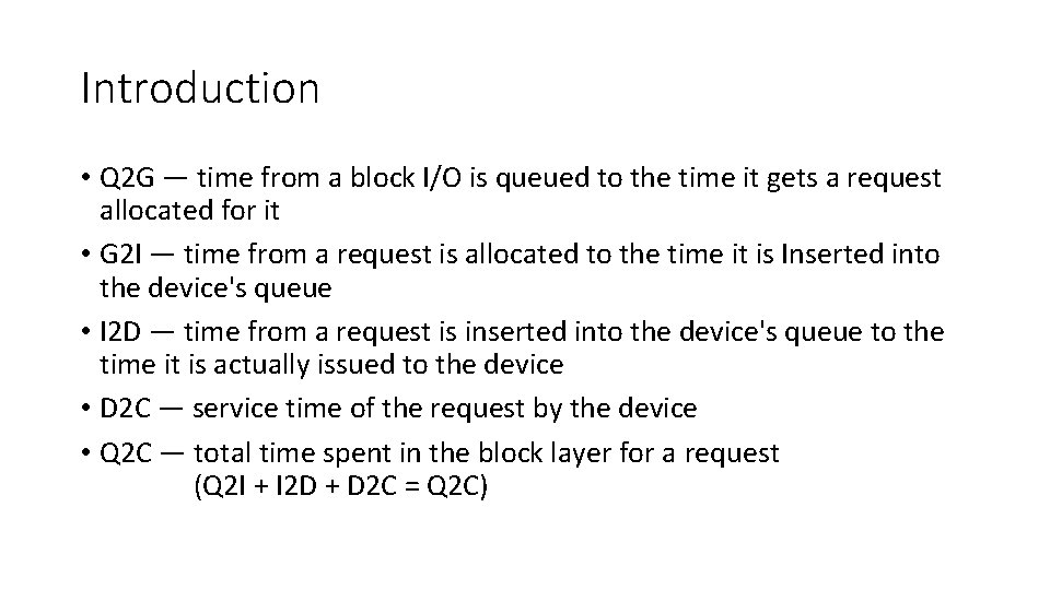 Introduction • Q 2 G — time from a block I/O is queued to