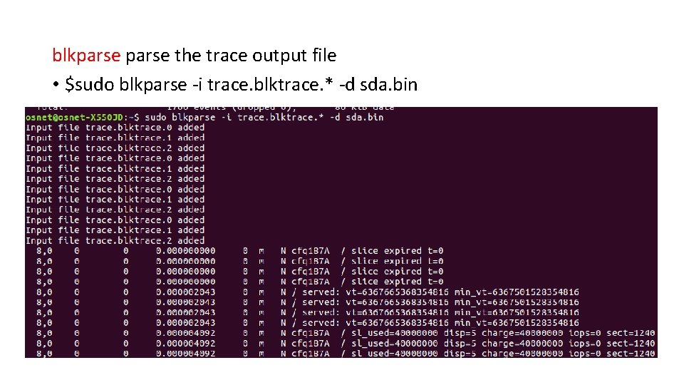 blkparse the trace output file • $sudo blkparse -i trace. blktrace. * -d sda.