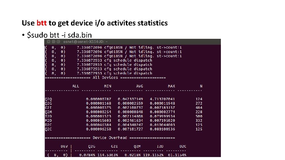 Use btt to get device i/o activites statistics • $sudo btt -i sda. bin