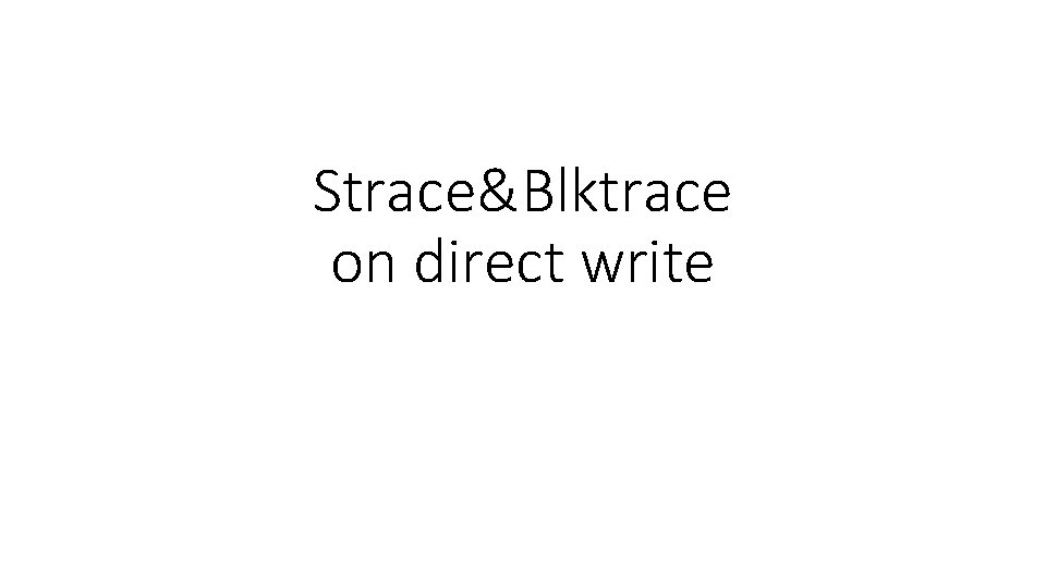 Strace&Blktrace on direct write 