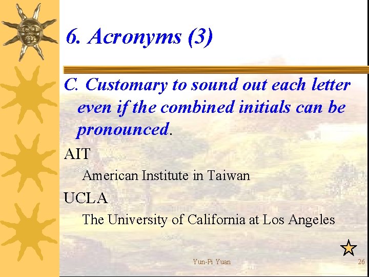 6. Acronyms (3) C. Customary to sound out each letter even if the combined