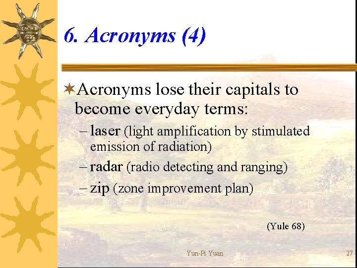 6. Acronyms (4) ¬Acronyms lose their capitals to become everyday terms: – laser (light