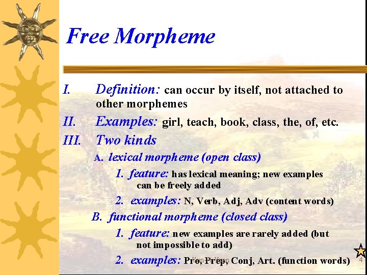 Free Morpheme I. Definition: can occur by itself, not attached to other morphemes II.