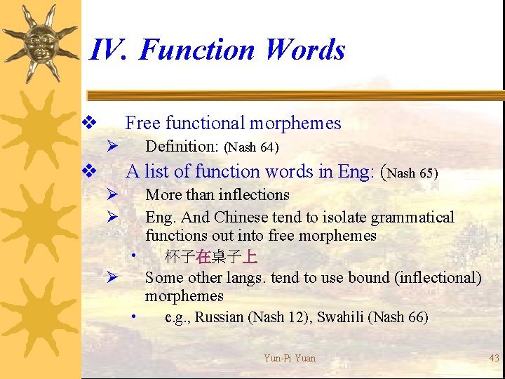 IV. Function Words Free functional morphemes v Ø Definition: (Nash 64) A list of