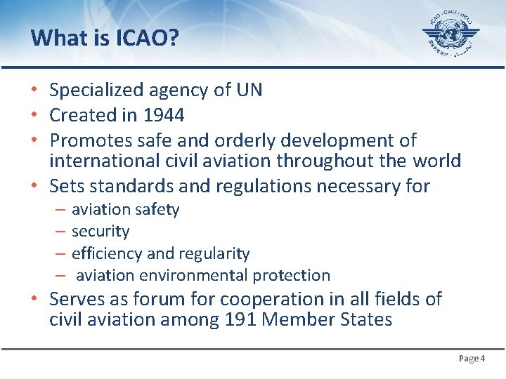 What is ICAO? • Specialized agency of UN • Created in 1944 • Promotes