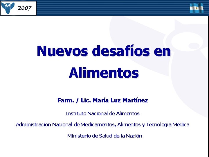 Nuevos desafíos en Alimentos Farm. / Lic. María Luz Martínez Instituto Nacional de Alimentos