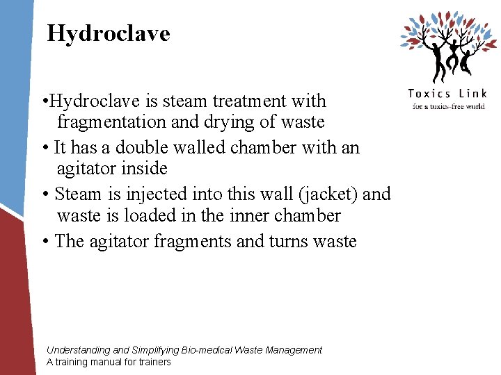 Hydroclave • Hydroclave is steam treatment with fragmentation and drying of waste • It