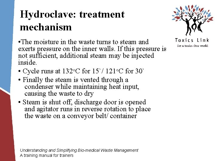 Hydroclave: treatment mechanism • The moisture in the waste turns to steam and exerts
