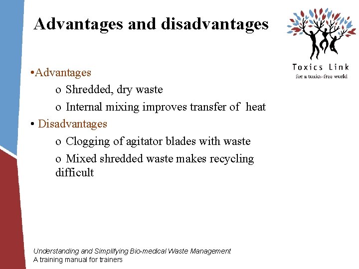 Advantages and disadvantages • Advantages o Shredded, dry waste o Internal mixing improves transfer