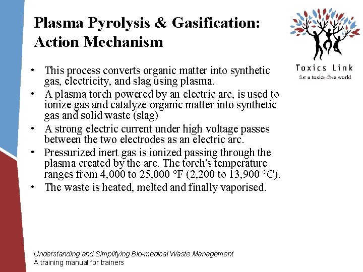 Plasma Pyrolysis & Gasification: Action Mechanism • This process converts organic matter into synthetic