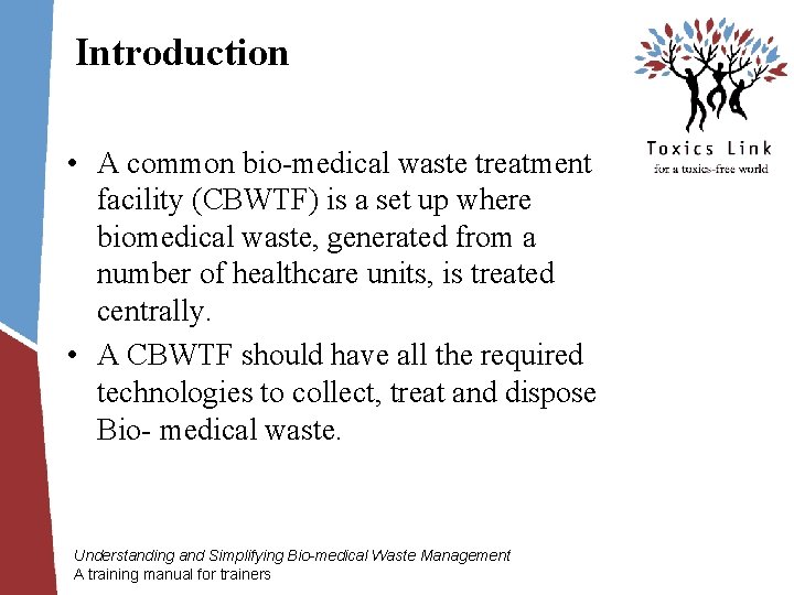 Introduction • A common bio-medical waste treatment facility (CBWTF) is a set up where