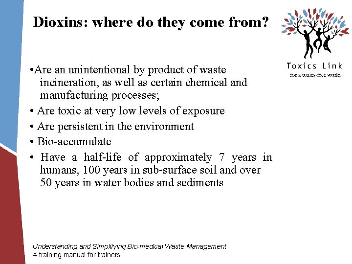 Dioxins: where do they come from? • Are an unintentional by product of waste