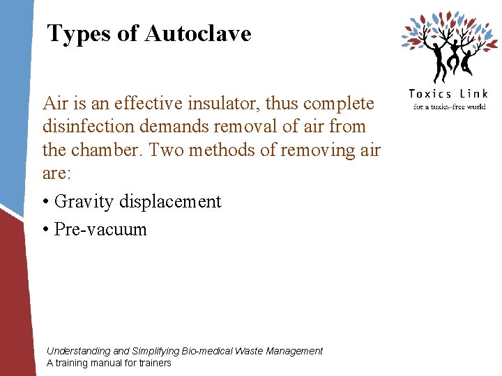 Types of Autoclave Air is an effective insulator, thus complete disinfection demands removal of