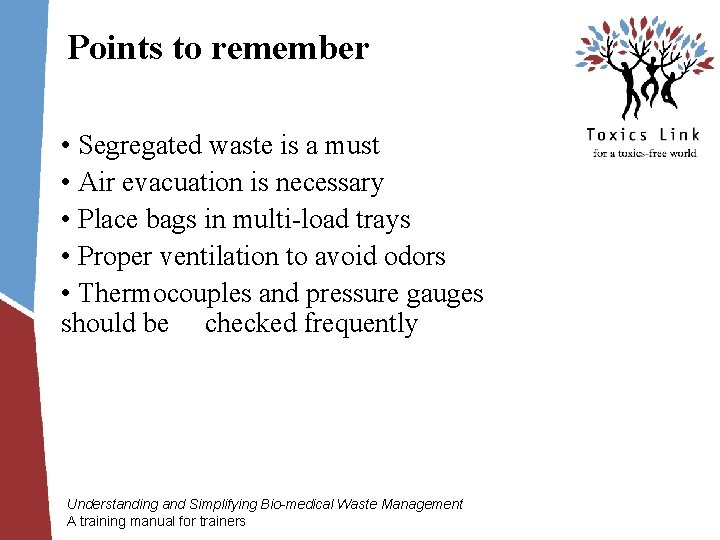 Points to remember • Segregated waste is a must • Air evacuation is necessary