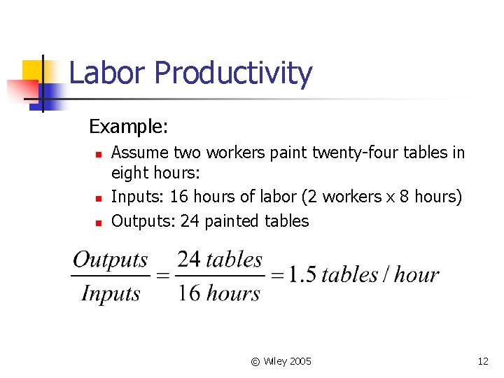 Labor Productivity Example: n n n Assume two workers paint twenty-four tables in eight