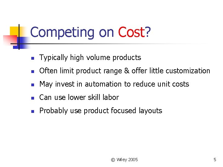 Competing on Cost? n Typically high volume products n Often limit product range &