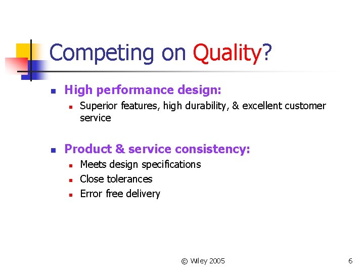 Competing on Quality? n High performance design: n n Superior features, high durability, &