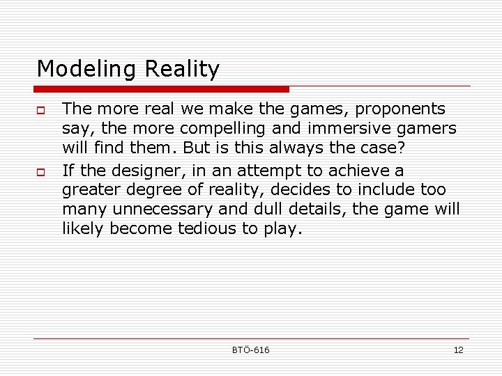 Modeling Reality o o The more real we make the games, proponents say, the