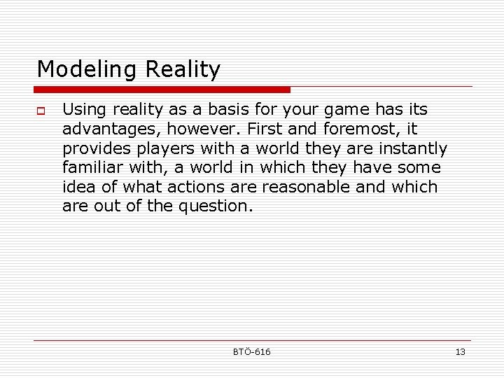 Modeling Reality o Using reality as a basis for your game has its advantages,