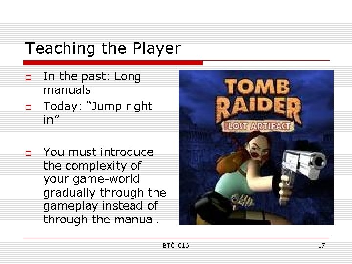 Teaching the Player o o o In the past: Long manuals Today: “Jump right