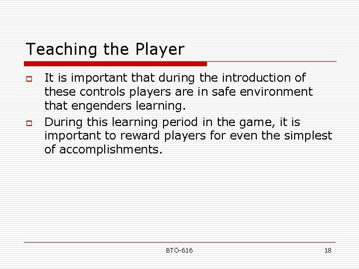 Teaching the Player o o It is important that during the introduction of these