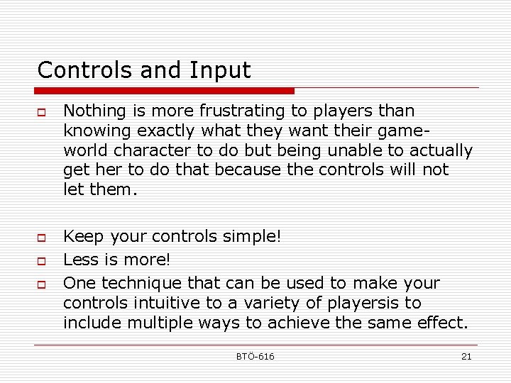 Controls and Input o o Nothing is more frustrating to players than knowing exactly