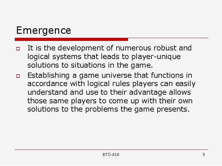 Emergence o o It is the development of numerous robust and logical systems that