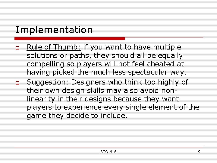 Implementation o o Rule of Thumb: if you want to have multiple solutions or