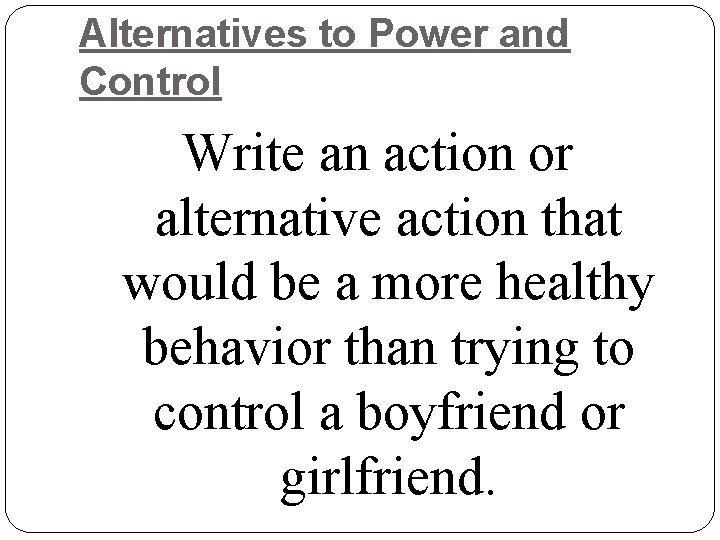 Alternatives to Power and Control Write an action or alternative action that would be