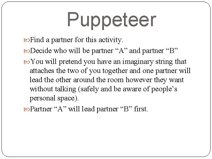 Puppeteer Find a partner for this activity. Decide who will be partner “A” and