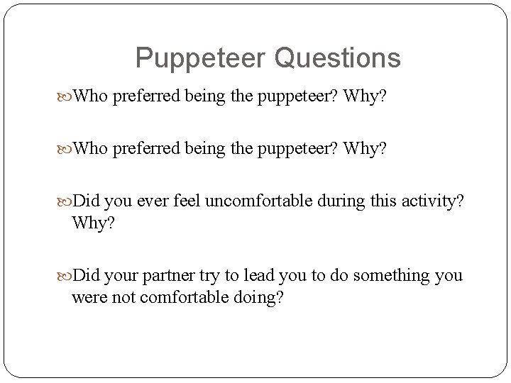 Puppeteer Questions Who preferred being the puppeteer? Why? Did you ever feel uncomfortable during