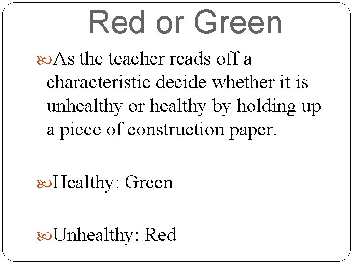 Red or Green As the teacher reads off a characteristic decide whether it is