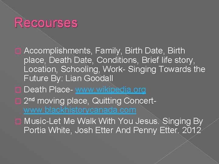 Recourses Accomplishments, Family, Birth Date, Birth place, Death Date, Conditions, Brief life story, Location,