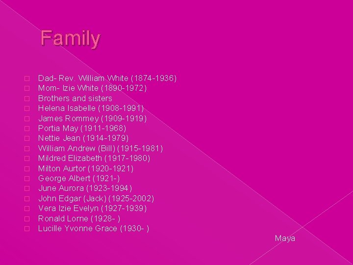 Family � � � � Dad- Rev. William White (1874 -1936) Mom- Izie White