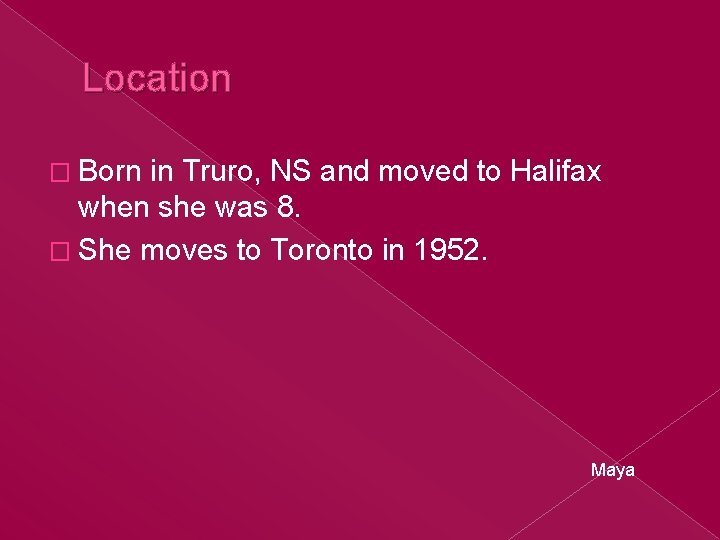 Location � Born in Truro, NS and moved to Halifax when she was 8.