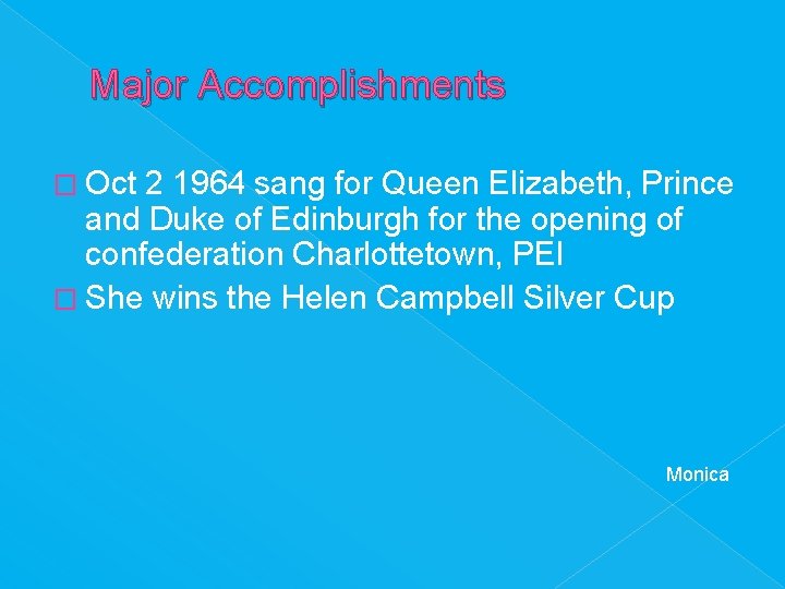 Major Accomplishments � Oct 2 1964 sang for Queen Elizabeth, Prince and Duke of