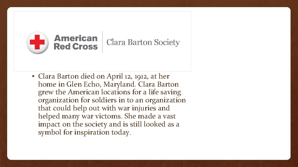  • Clara Barton died on April 12, 1912, at her home in Glen