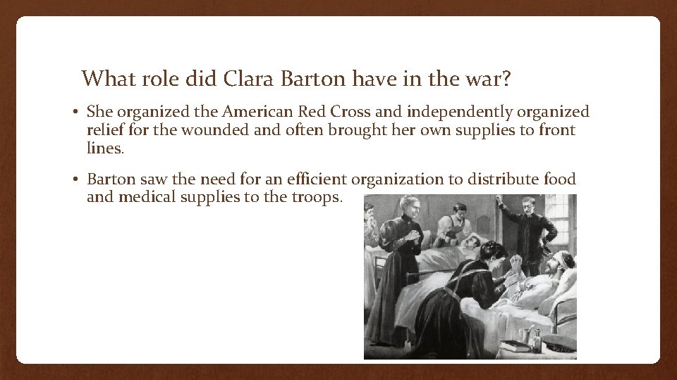 What role did Clara Barton have in the war? • She organized the American