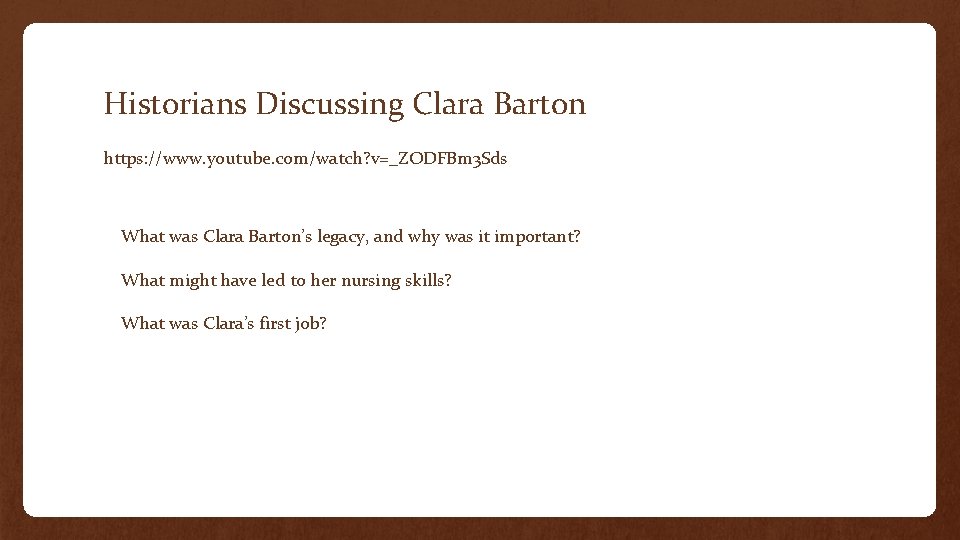 Historians Discussing Clara Barton https: //www. youtube. com/watch? v=_ZODFBm 3 Sds What was Clara