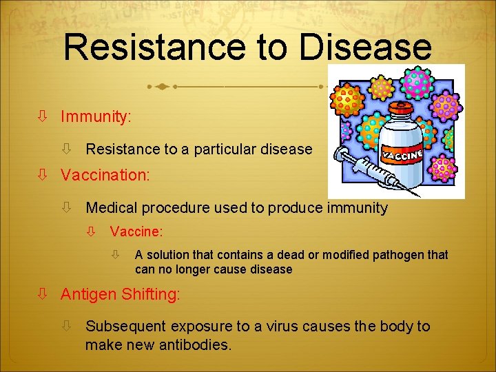 Resistance to Disease Immunity: Resistance to a particular disease Vaccination: Medical procedure used to