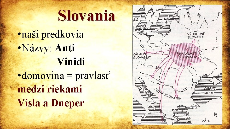 Slovania • naši predkovia • Názvy: Anti Vinidi • domovina = pravlasť medzi riekami